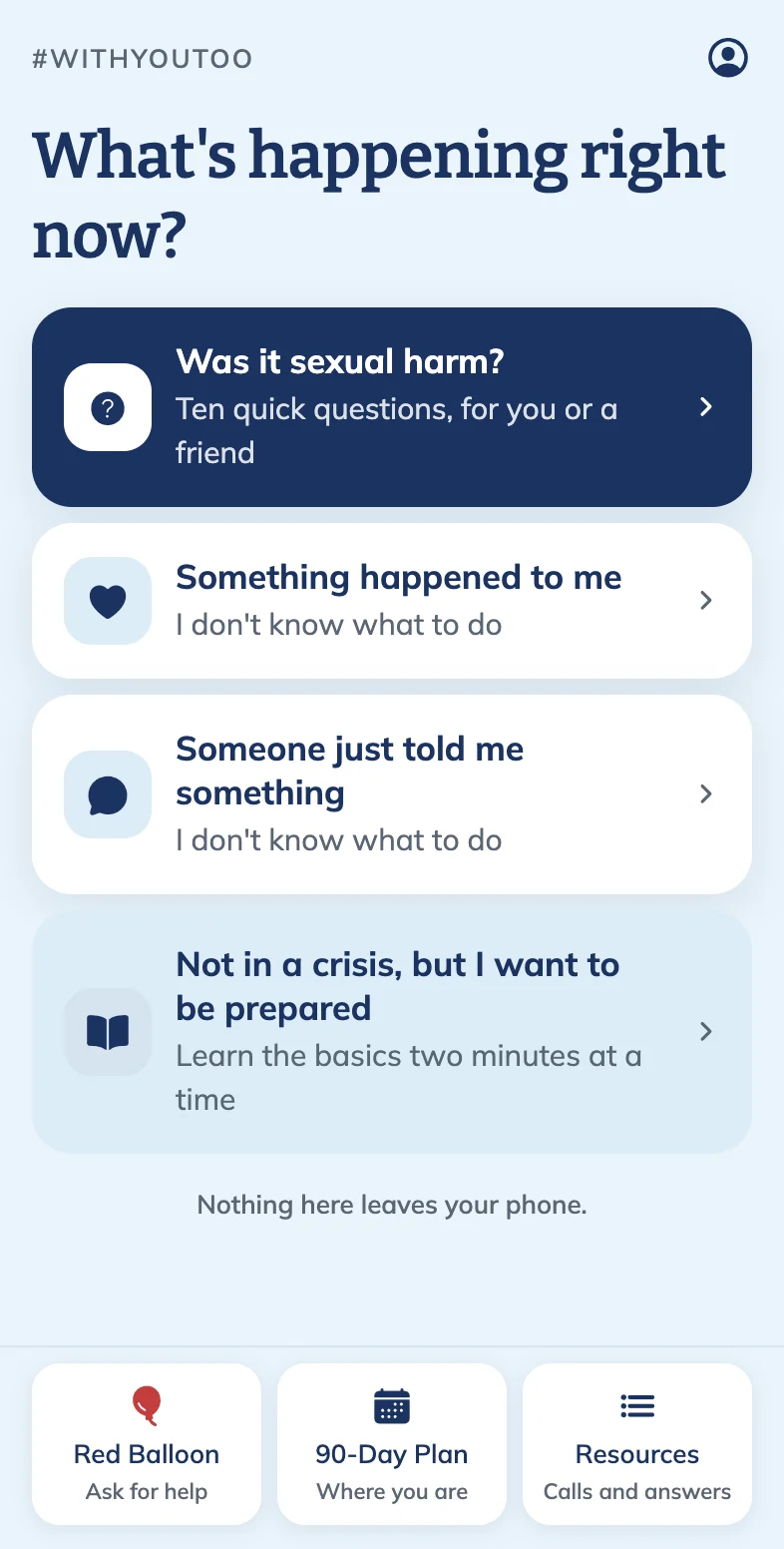 The app's first screen. It asks “What's happening right now?” and offers four choices: Was it sexual harm?, Something happened to me, Someone just told me something, and Not in a crisis, but I want to be prepared.